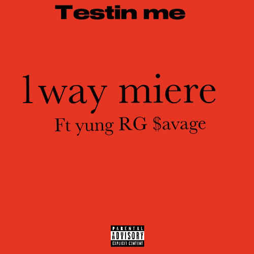 1way miere and rg $avage - Testin me