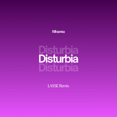 Rihanna - Disturbia (LASSE Remix) [*FILTERED DUE TO COPYRIGHT]