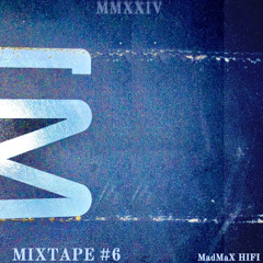 Mixtape #6 MMXXIV/ Madmax Hifi