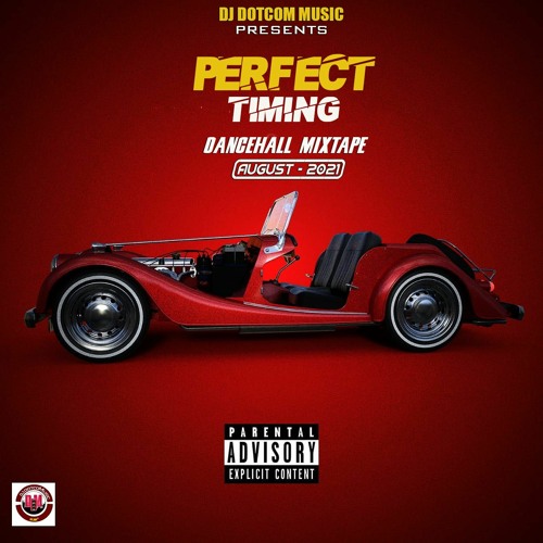 DJ DOTCOM PRESENTS PERFECT TIMING DANCEHALL MIXTAPE (AUGUST - 2021) (EXPLICIT VERSION)⌚