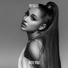 Ariana Grande - Into You (Haks Remix)