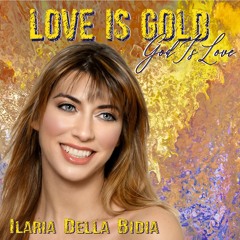 Love Is Gold (God Is Love)- Ilaria Della Bidia - Ch version