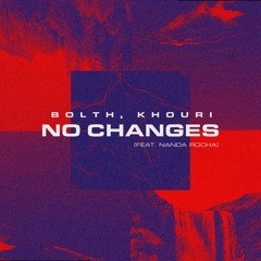 Bolth, Khouri - No Changes (feat. Nanda Rocha) [Extended]