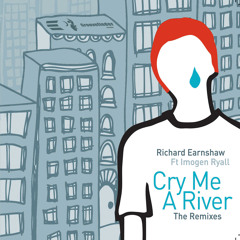 Cry Me A River (Richard Earnshaw Classic Dub) [feat. Imogen Ryall]