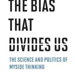 ⚡PDF❤ The Bias That Divides Us: The Science and Politics of Myside Thinking