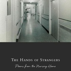 ❤pdf The Hands of Strangers: Poems from the Nursing Home (American Poets Continuum)