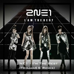 2NE1 - I'm The Best (TrojanES Remix)