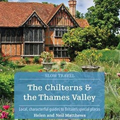 [GET] [EPUB KINDLE PDF EBOOK] The Chilterns & The Thames Valley: Local, Characterful