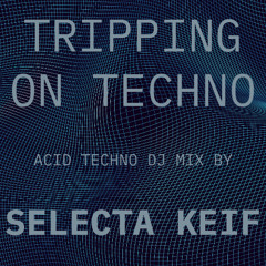 TRIPPING ON TECHNO - SELECTA KEIF DJ MIX