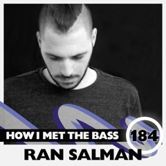 Ran Salman - HOW I MET THE BASS #184