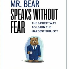 [Get] KINDLE 📩 Mr. Bear SPEAKS WITHOUT FEAR: THE EASIEST WAY TO LEARN the Hardest Su
