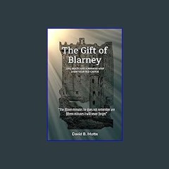 [READ] ❤ The Gift of Blarney: Life, Death and a Miracle Atop a 600-Year-Old Castle Read online
