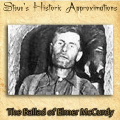 Steve's Historic Approximations  -  The Ballad Of Elmer McCurdy