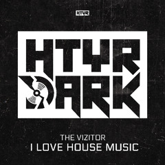 The Vizitor - I LOVE HOUSE MUSIC