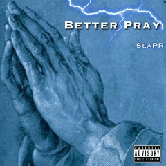 SeaPR - Better Pray (Prod. Angel LaCiencia x Damien Alter)