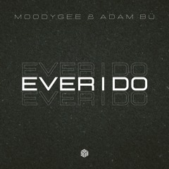 Moodygee & Adam Bü - Ever I Do