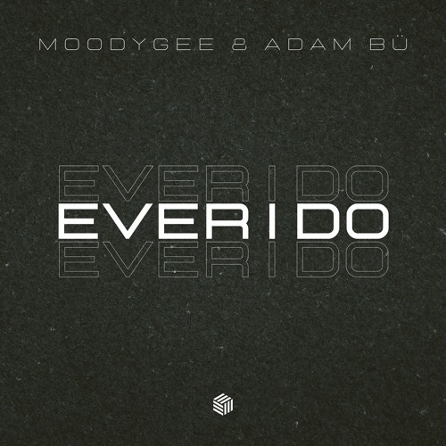 Moodygee & Adam Bü - Ever I Do