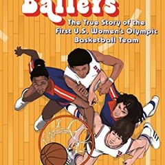 [Read] KINDLE 📤 Inaugural Ballers: The True Story of the First US Women's Olympic Ba