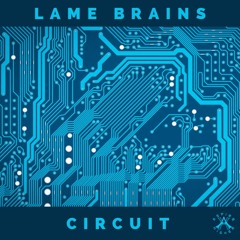 Lame Brains - Circuit {Aspire Higher Tune Tuesday Exclusive}