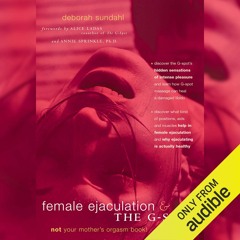Audiobook Female Ejaculation and the G-Spot: Not Your Mother’s Orgasm Book!