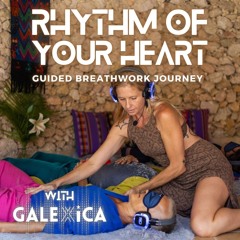 RHYTHM OF YOUR HEART * Guided Breathwork Journey with GALEXiCA (for Advanced Breathers)