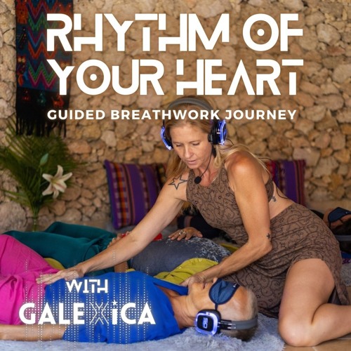 RHYTHM OF YOUR HEART * Guided Breathwork Journey with GALEXiCA (for Advanced Breathers)