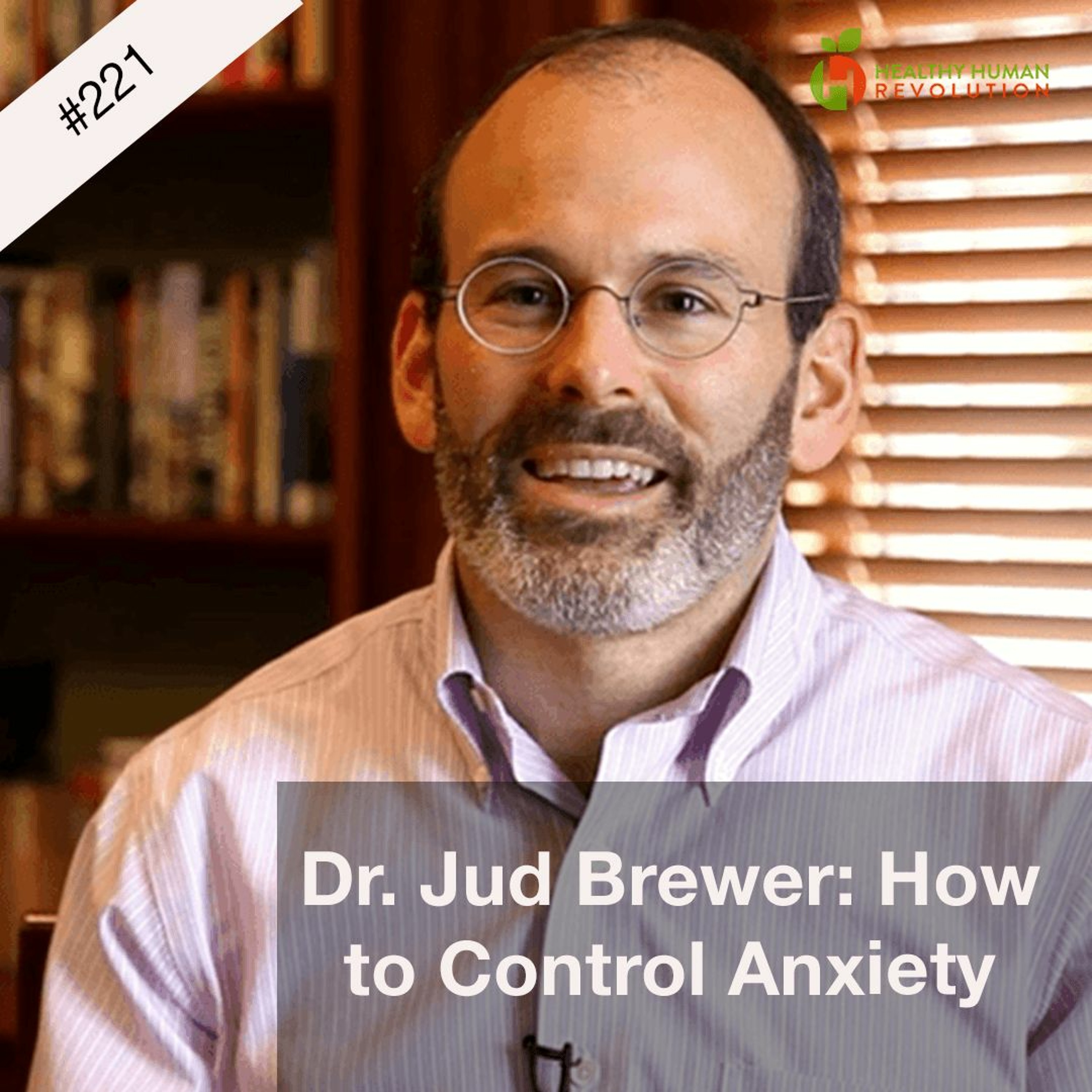 Dr. Jud Brewer: How to Control Anxiety
