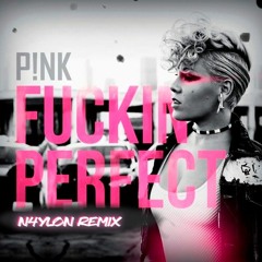 P!nk - F**kin' Perfect (N4YLON Remix)