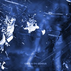 GATS & Oh Genius - It Was All For...