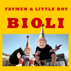 BIOLI - FAT MEN AND LITTLE BOY