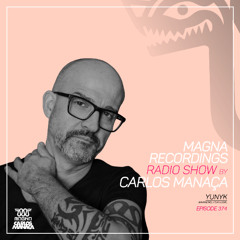 Magna Recordings Radio Show by Carlos Manaca 374 | YUNYK (Barreiro) Portugal