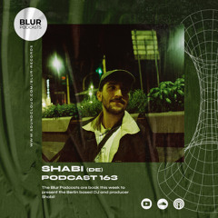 Blur Podcasts 163 - Shabi (Germany)