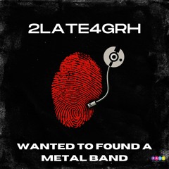 Wanted to Found a Metal Band