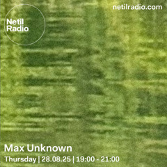 Netil Radio | Max Unknown [28.08.2025]