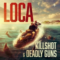 Deadly Guns & Killshot - Loca (MT Uptempo Mashup) (FREE DL)