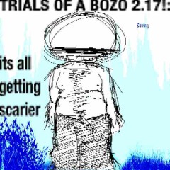 TRIALS OF A BOZO 2.17!: itsallgettingscarier