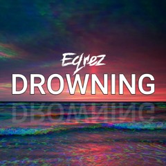 Eqrez - Drowning(FREE DOWNLOAD)