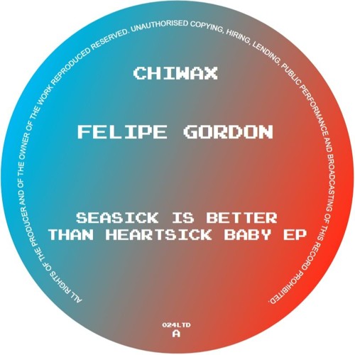 CHIWAX024LTD -Felipe Gordon - Seasick Is Better Than Heartsick Baby EP