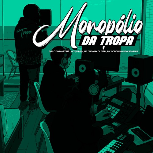 MONOPóLIO DA TROPA - MCs DU RED, JHONNY OLIVER & MC GORDINHO - DJ LC DO MARTINS