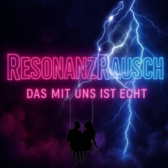 ResonanzRausch-„Das mit uns ist echt“
