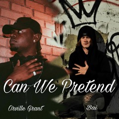 Can we pretend (feat. Orville Grant)