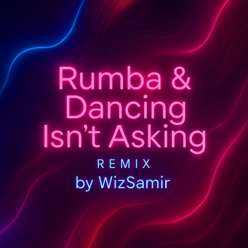 Dancing Isn't Asking (Rumba) - Remix by WizSamir