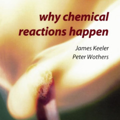 Read KINDLE 📨 Why Chemical Reactions Happen by  James Keeler &  Peter Wothers KINDLE