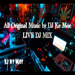 DJ SET TO PARTY & VIBE - ALL ORIGINAL MUSIC by DJ Ke Moe - LIVE DJ MIX 30+ minutes