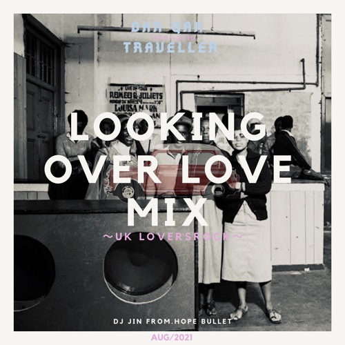 LOOKING OVER LOVE MIX (UK LOVERS ROCK) /DANGAN TRAVELLER /AUG 2021