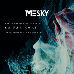 Martin Garrix & David Guetta - So Far Away (ft. Jamie Scott & Romy Dya) (Mesky Remix)