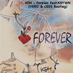 KDH - FOREVER Feat. KNYWN (VERO & CEES Bootleg)