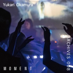 Moment Archives 008｜Yukari Okamura