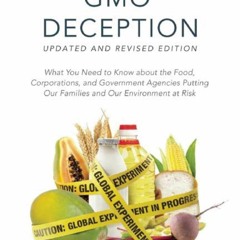 free read The GMO Deception: What You Need to Know about the Food, Corporations, and