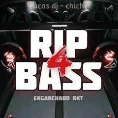 RIP BASS 4 - ENGANCHADO RKT - LUCAS DJ × _Chichee --(MP3_70K).mp3